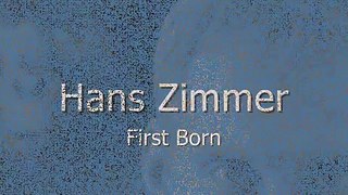 Hans Zimmer - FIRST BORN