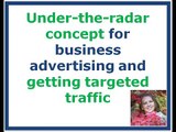 Under-the-radar concept for business advertising and getting targeted traffic