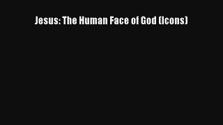 Read Jesus: The Human Face of God (Icons) Book Download Free