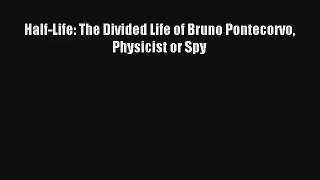 Read Half-Life: The Divided Life of Bruno Pontecorvo Physicist or Spy Book Download Free