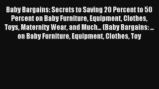 Read Baby Bargains: Secrets to Saving 20 Percent to 50 Percent on Baby Furniture Equipment