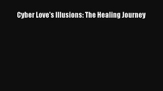 Read Cyber Love's Illusions: The Healing Journey Book Download Free