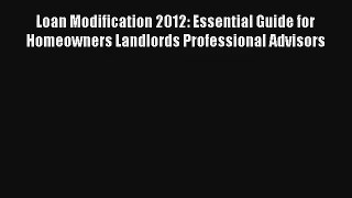 Read Loan Modification 2012: Essential Guide for Homeowners Landlords Professional Advisors
