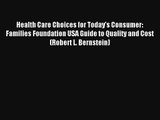Read Health Care Choices for Today's Consumer: Families Foundation USA Guide to Quality and