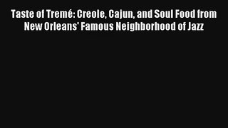 Read Taste of Tremé: Creole Cajun and Soul Food from New Orleans' Famous Neighborhood of Jazz