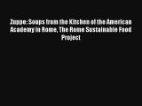 Read Zuppe: Soups from the Kitchen of the American Academy in Rome The Rome Sustainable Food