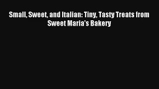 Read Small Sweet and Italian: Tiny Tasty Treats from Sweet Maria's Bakery Book Download Free