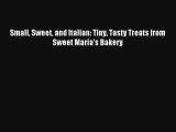 Read Small Sweet and Italian: Tiny Tasty Treats from Sweet Maria's Bakery Book Download Free