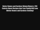 Read Better Homes and Gardens Skinny Dinners: 200 Calorie-Smart Recipes that Your Family Will