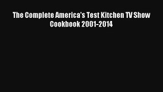 Read The Complete America's Test Kitchen TV Show Cookbook 2001-2014 Book Download Free