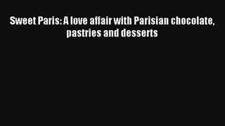Read Sweet Paris: A love affair with Parisian chocolate pastries and desserts Book Download