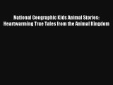 Read National Geographic Kids Animal Stories: Heartwarming True Tales from the Animal Kingdom