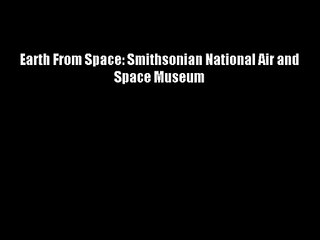 Earth From Space: Smithsonian National Air and Space Museum Free Download Book