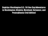 Daytrips Washington D.C.: 50 One Day Adventures in Washington Virginia Maryland Delaware and