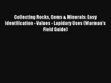 Read Collecting Rocks Gems & Minerals: Easy Identification - Values - Lapidary Uses (Warman's