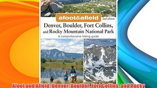 Afoot and Afield: Denver Boulder Fort Collins and Rocky Mountain National Park: 184 Spectacular