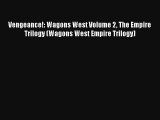 Read Vengeance!: Wagons West Volume 2 The Empire Trilogy (Wagons West Empire Trilogy) Book