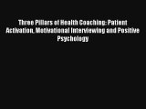 Download Three Pillars of Health Coaching: Patient Activation Motivational Interviewing and