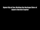 Kyoto City of Zen: Visiting the Heritage Sites of Japan's Ancient Capital Download Books Free
