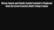 Read Blood Sweat and Chalk: Inside Football's Playbook: How the Great Coaches Built Today's