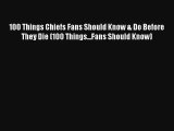 Read 100 Things Chiefs Fans Should Know & Do Before They Die (100 Things...Fans Should Know)