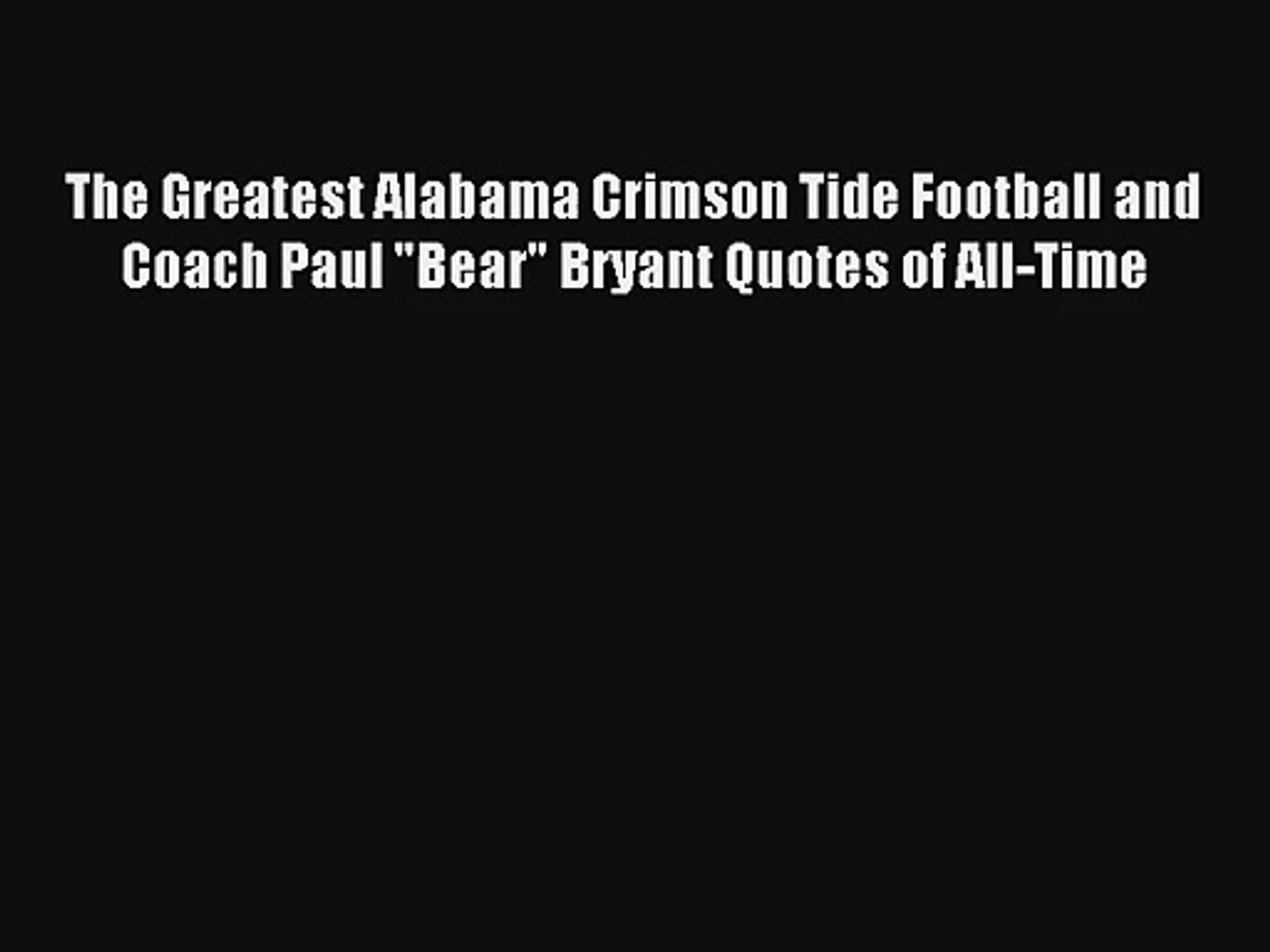 Read The Greatest Alabama Crimson Tide Football And Coach Paul Bear Bryant Quotes Of All Time