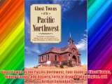Ghost Towns of the Pacific Northwest: Your Guide to Ghost Towns Mining Camps and Historic Forts
