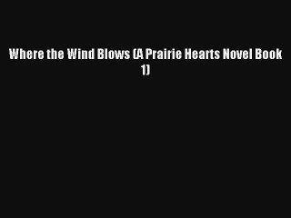 Download Where the Wind Blows (A Prairie Hearts Novel Book 1) Book Free