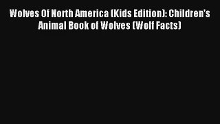 Read Wolves Of North America (Kids Edition): Children's Animal Book of Wolves (Wolf Facts)
