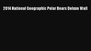 Read 2014 National Geographic Polar Bears Deluxe Wall Book Download Free