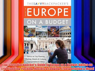 The Savvy Backpacker’s Guide to Europe on a Budget: Advice on Trip Planning Packing Hostels