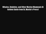 Read Whales Dolphins and Other Marine Mammals (A Golden Guide from St. Martin's Press) Book