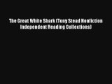 Read The Great White Shark (Tony Stead Nonfiction Independent Reading Collections) Book Download