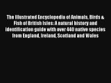 Read The Illustrated Encyclopedia of Animals Birds & Fish of British Isles: A natural history