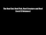 The Reef Set: Reef Fish Reef Creature and Reef Coral (3 Volumes) Free Download Book