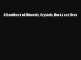 Read A Handbook of Minerals Crystals Rocks and Ores Book Download Free