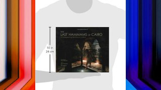 The Last Hammams of Cairo: A Disappearing Bathhouse Culture FREE DOWNLOAD BOOK