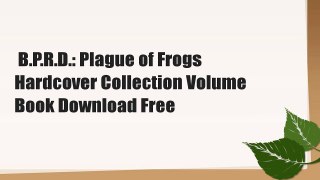 B.P.R.D.: Plague of Frogs Hardcover Collection Volume  Book Download Free