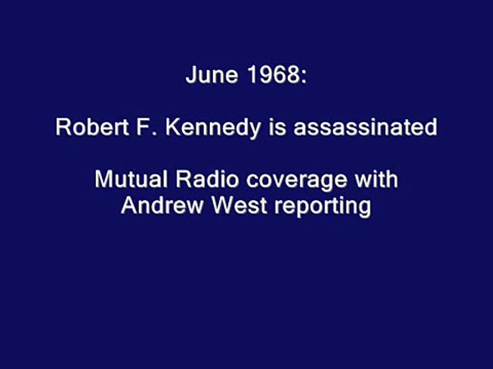 ROBERT F. KENNEDY IS ASSASSINATED (ANDREW WEST'S RADIO COVERAGE)