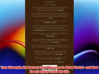 True Strength: My Journey from Hercules to Mere Mortal--and How Nearly Dying Saved My Life