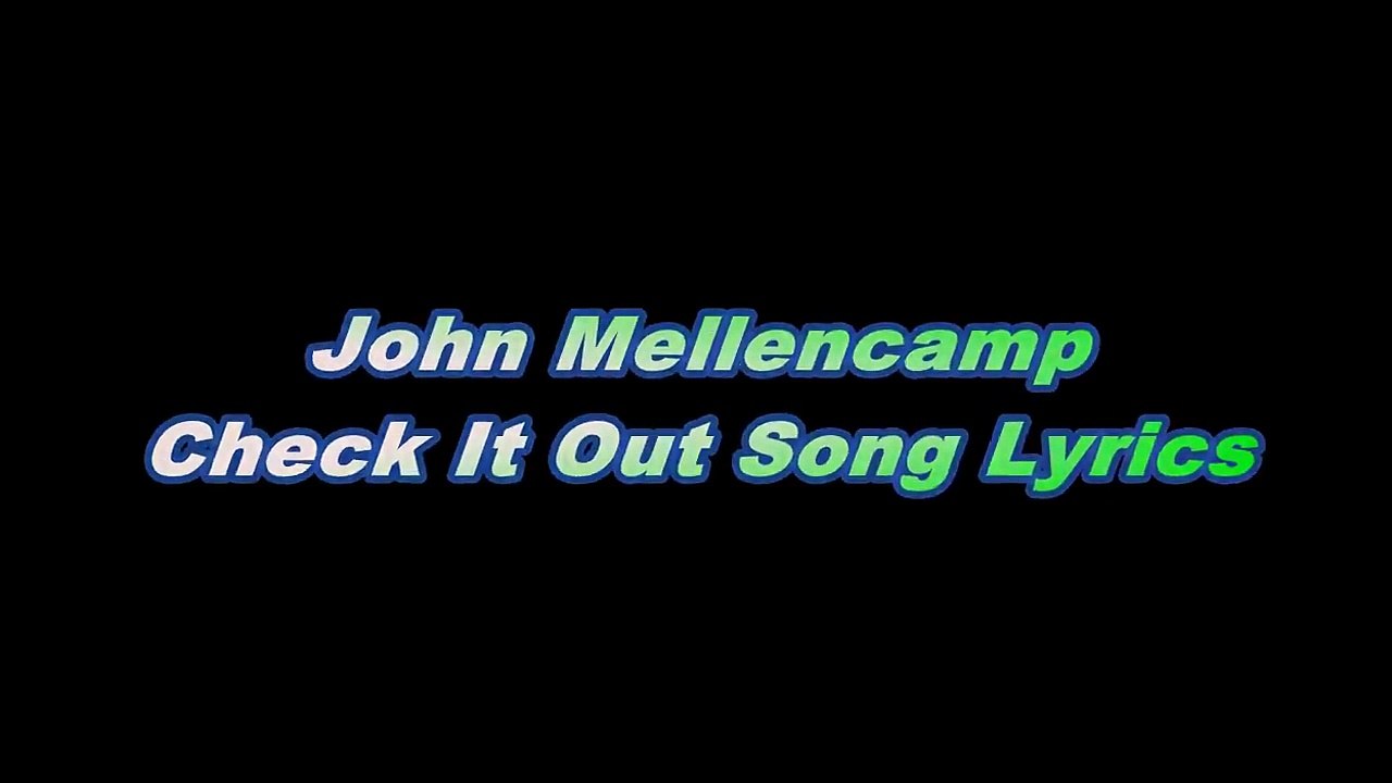 John Mellencamp Check It Out Song Lyrics Video Dailymotion
