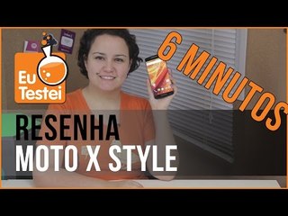 6 minutinhos: Motorola Moto X Style - Vídeo Resenha EuTestei