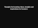 Read Thoughts On Scouting: Ideas Insights and Inspirations for Scouters Book Download Free