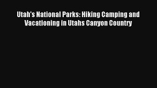 Read Utah's National Parks: Hiking Camping and Vacationing in Utahs Canyon Country Book Download
