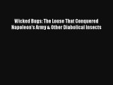 Read Wicked Bugs: The Louse That Conquered Napoleon's Army & Other Diabolical Insects Book