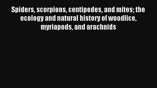 Read Spiders scorpions centipedes and mites the ecology and natural history of woodlice myriapods