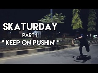 Skaturday Part 1 - Keep on Pushin'