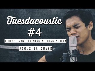 Aerosmith  - I Dont' Want to Miss A Thing Medley ( Tuesdacoustic Cover )