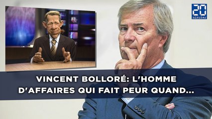 Vincent Bolloré: L'homme d'affaires qui fait peur quand...