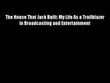 The House That Jack Built: My Life As a Trailblazer in Broadcasting and Entertainment Free